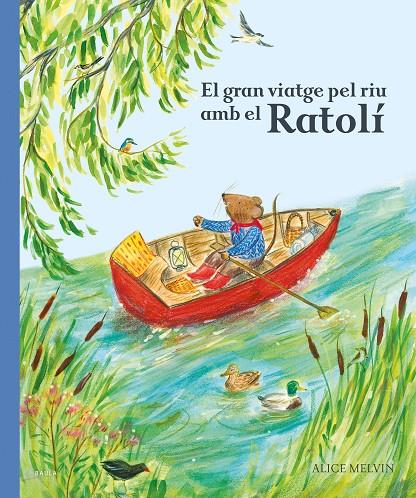 El gran viatge pel riu amb el Ratolí | 9788447951628 | William Snow ; Alice Melvin