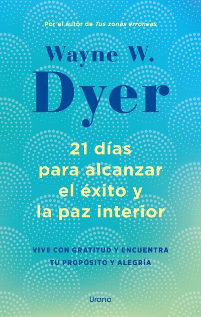 21 días para alcanzar el éxito y la paz interior | 9788418714238 | Wayne W. Dyer