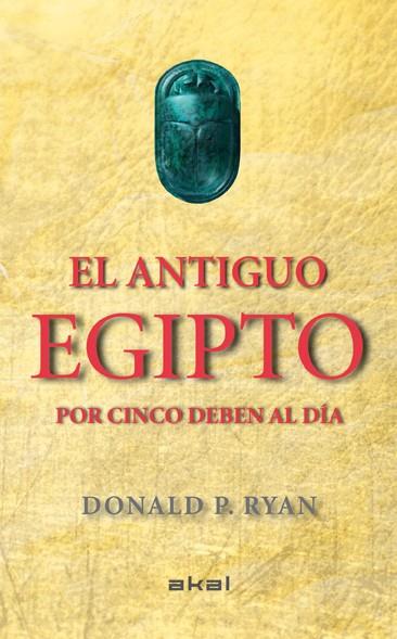 El antiguo Egipto por cinco deben al día | 9788446037880 | Donald P. Ryan