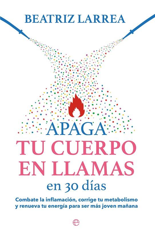 Apaga tu cuerpo en llamas en 30 días | 9788413845814 | Beatriz Larrea