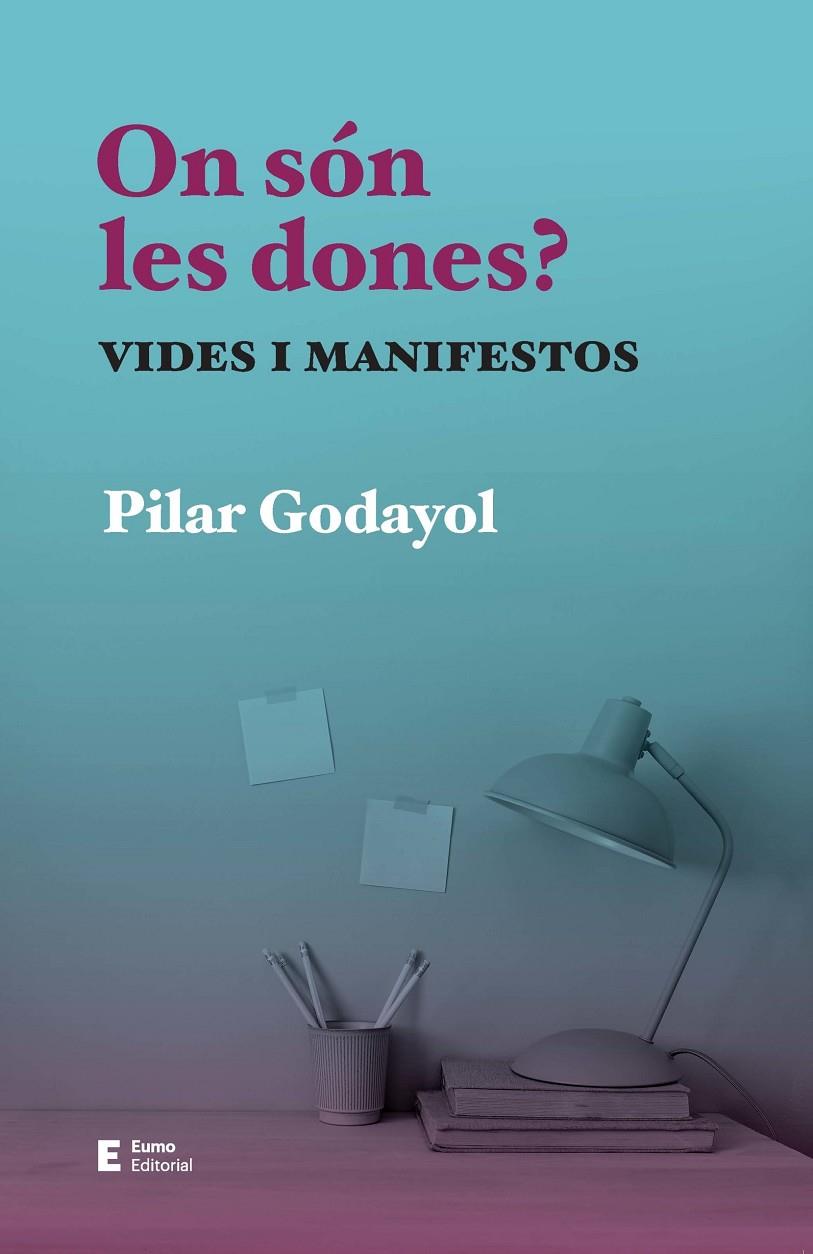 On són les dones? : vides i manifestos | 9788497668255 | Pilar Godayol Nogué