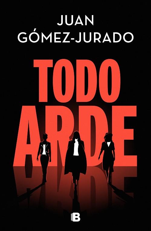 Todo arde | 9788466672474 | Juan Gómez-Jurado