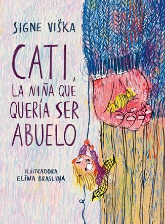 Cati, la niña que quería ser abuelo | 9788418232350 | Signe Viška ; Elína Brasilina