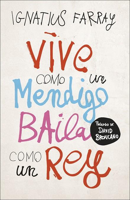 Vive como un mendigo, baila como un rey | 9788499988221 | Ignatius Farray