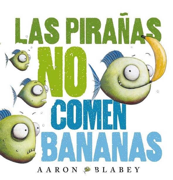 Las pirañas no comen bananas | 9788469848630 | Aaron Blabey