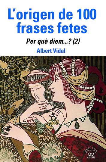 L'origen de 100 frases fetes. Per què diem? | 9788472461888 | Albert Vidal