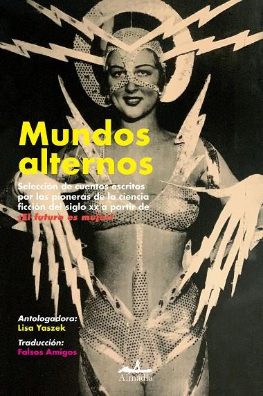 Mundos alternos | 9788412520545 | Lisa Yaszek ; Judith Merril ; Zenna Henderson ; J. Russ ; W.H. Shiras ; C.L. Moore ; M. Clingerman