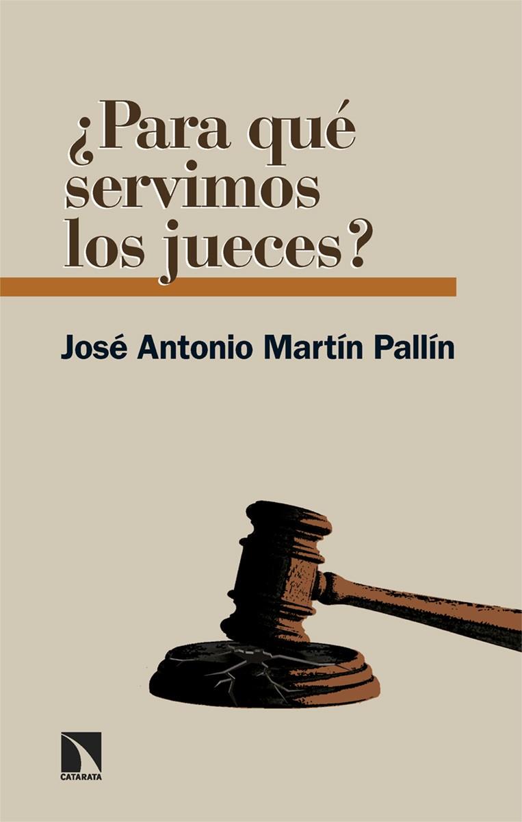 ¿Para qué servimos los jueces? | 9788413527185 | José Antonio Martín Pallín