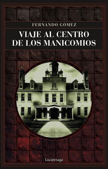 Viaje al centro de los manicomios | 9788419164766 | Fernando Gómez Hernández