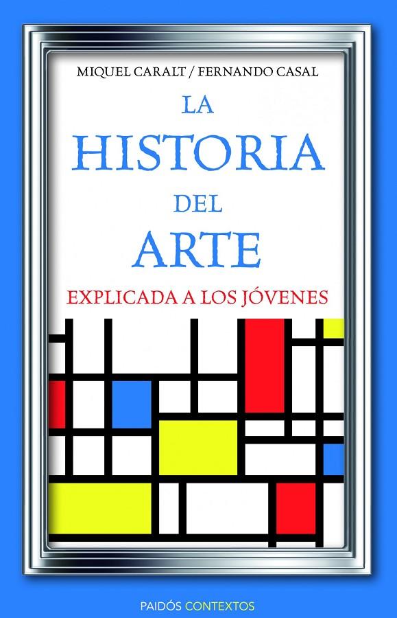 La historia del arte explicada a los jóvenes | 9788449326028 | Miquel Caralt Garrido ; Fernando Casal