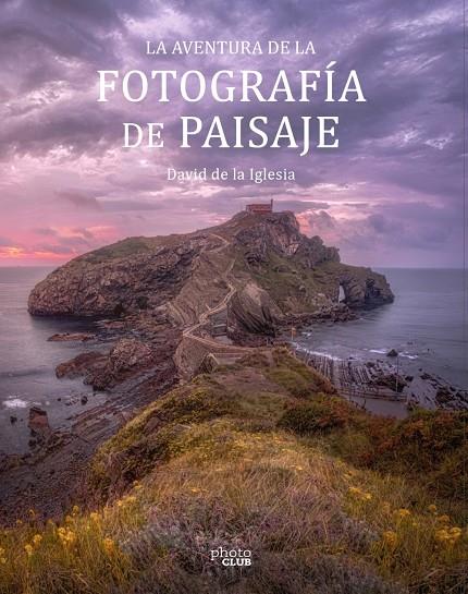 La aventura de la fotografía de paisaje | 9788441545861 | David de la Iglesia