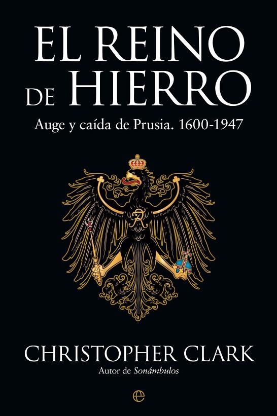 El Reino de Hierro : auge y caída de Prusia (1600-1947) | 9788413841625 | Christopher Clark