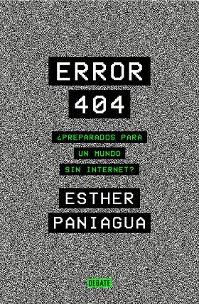 Error 404 : ¿preparados para un mundo sin internet) | 9788418056062 | Esther Paniagua