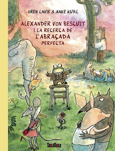 Alexander von Bescuit i la recerca de l’abraçada perfecta | 9788418821738 | Oren Lavie ; Anke Kuhl