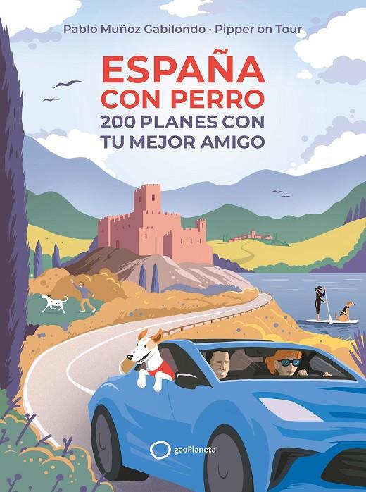 España con perro : 200 planes con tu mejor amigo | 9788408256045 | Pablo Muñoz Gabilondo