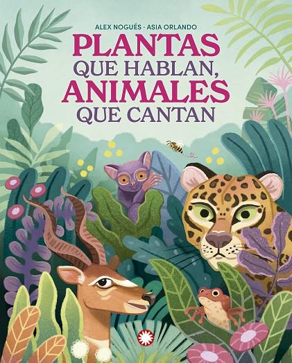 Plantas que hablan, animales que cantan | 9788419401847 | Alex Nogués ; Asia Orlando