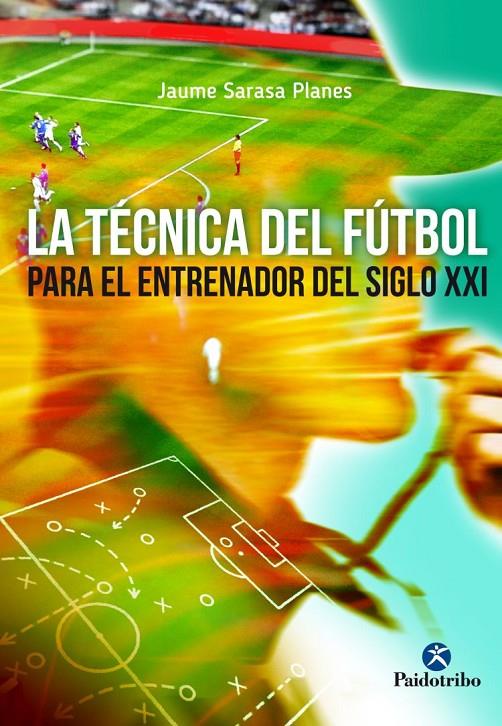 La técnica del fútbol para el entrenador del siglo XXI | 9788499105970 | Jaume Sarasa Planes