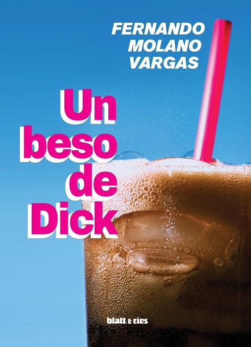 Un beso de Dick | 9788412430219 | Fernando Molano Vargas