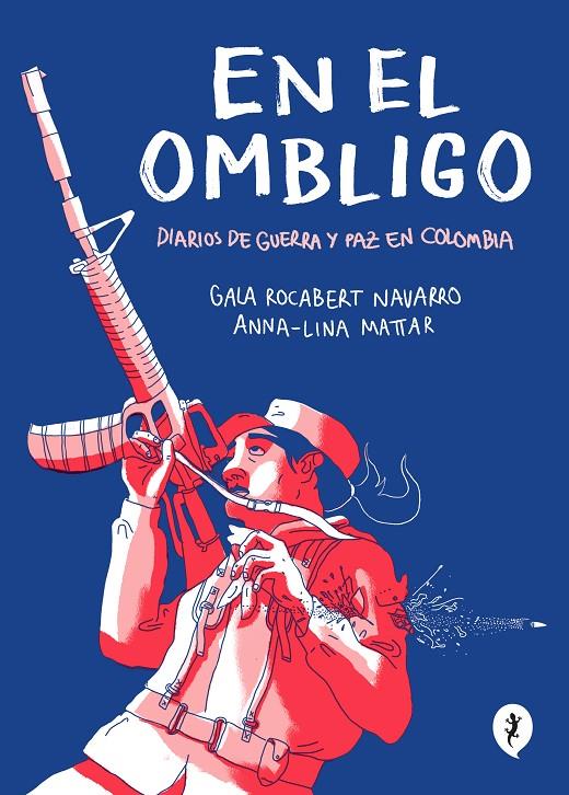 En el ombligo : diarios de guerra y paz en Colombia | 9788418347474 | Gala Rocabert Navarro ; Anna-Lina Mattar