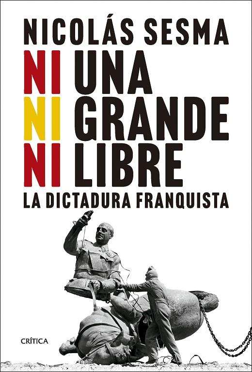 Ni una, ni grande, ni libre : la dictadura franquista | 9788491996101 | Nicolás Sesma