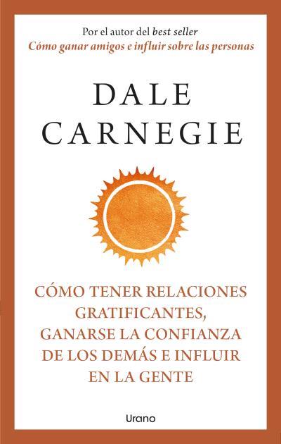 Cómo tener relaciones gratificantes, ganarse la confianza de los demás e influir en la gente | 9788418714283 | Dale Carnegie