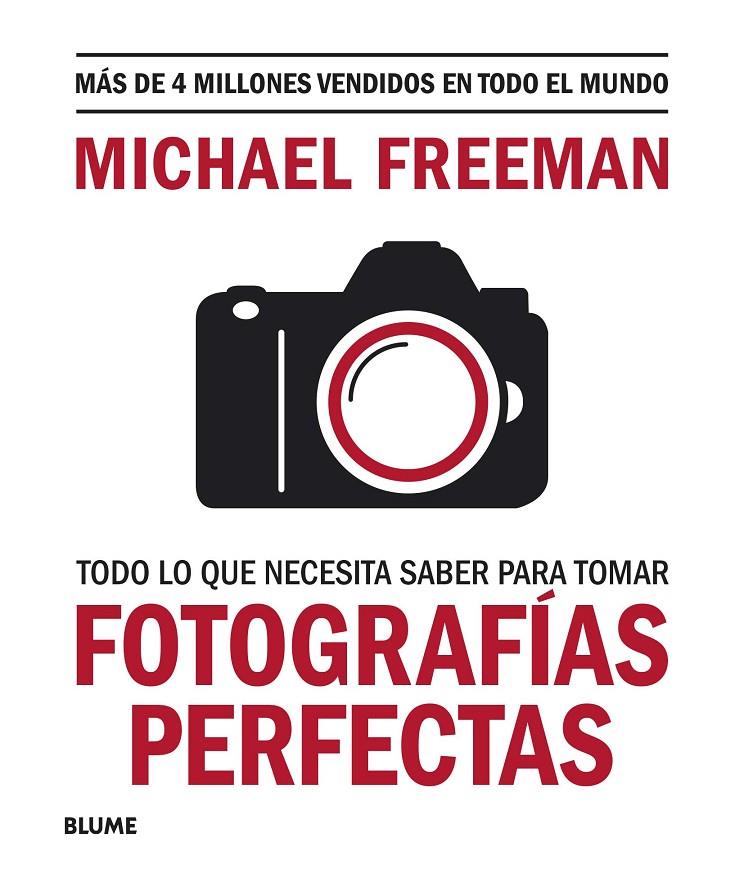 Todo lo que necesitas saber para tomar fotografías perfectas | 9788417757816 | Michael Freeman