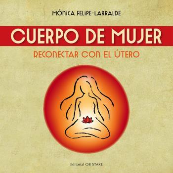 Cuerpo de mujer : reconectar con el útero | 9788494845857 | Mónica Felipe-Larralde