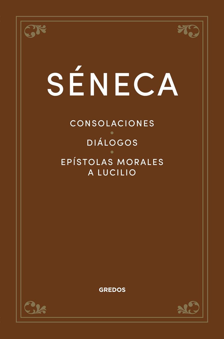 Consolaciones ; Diálogos ; Epístolas morales a Lucilio | 9788424940317 | Séneca