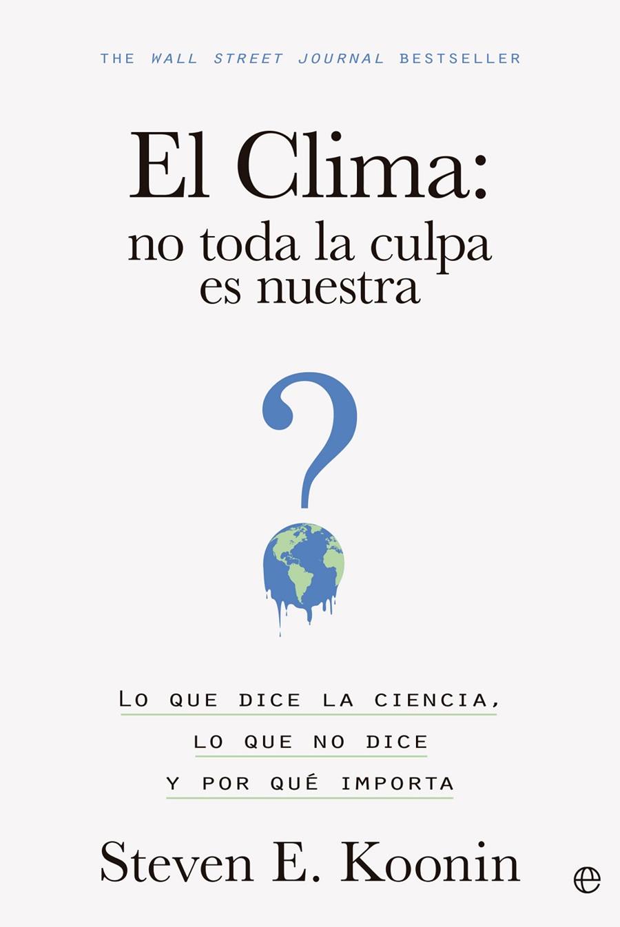 El clima: no toda la culpa es nuestra | 9788413845203 | Steven E. Koonin