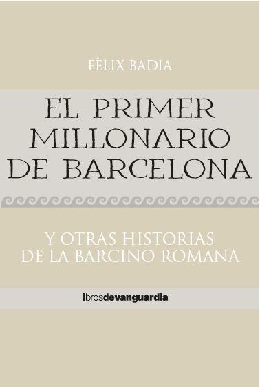 El primer millonario de Barcelona y otras historias de la Barcino romana | 9788418604324 | Fèlix Badia Llorens