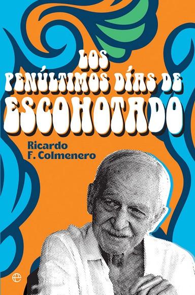 Los penúltimos días de Escohotado | 9788413841212 | Ricardo F. Colmenero