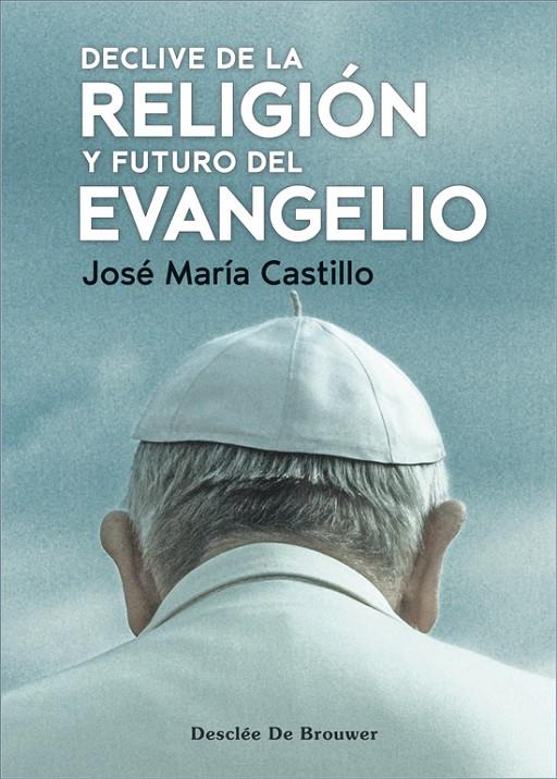 Declive de la religión y futuro del evangelio | 9788433032188 | José María Castillo