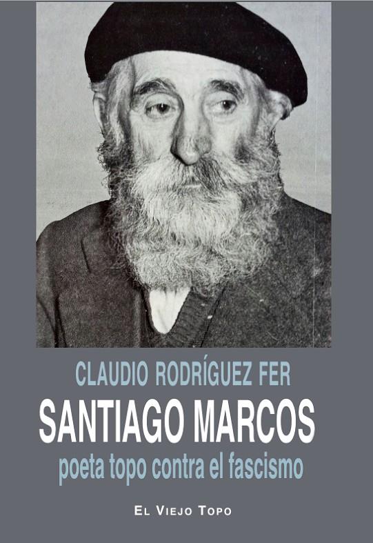 Santiago Marcos : poeta topo contra el fascismo | 9788419778178 | Claudio Rodríguez Fer