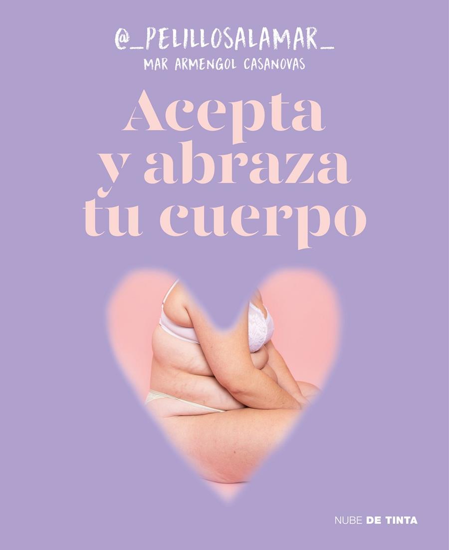 Acepta y abraza tu cuerpo | 9788419514165 | Mar Armengol Casanovas (@_pelillosalamar_)