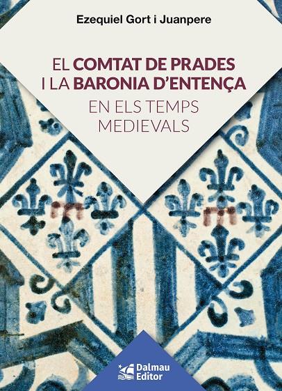 El comtat de Prades i la baronia d'Entença en els temps medievals | 9788423208920 | Ezequiel Gort i Juanpere