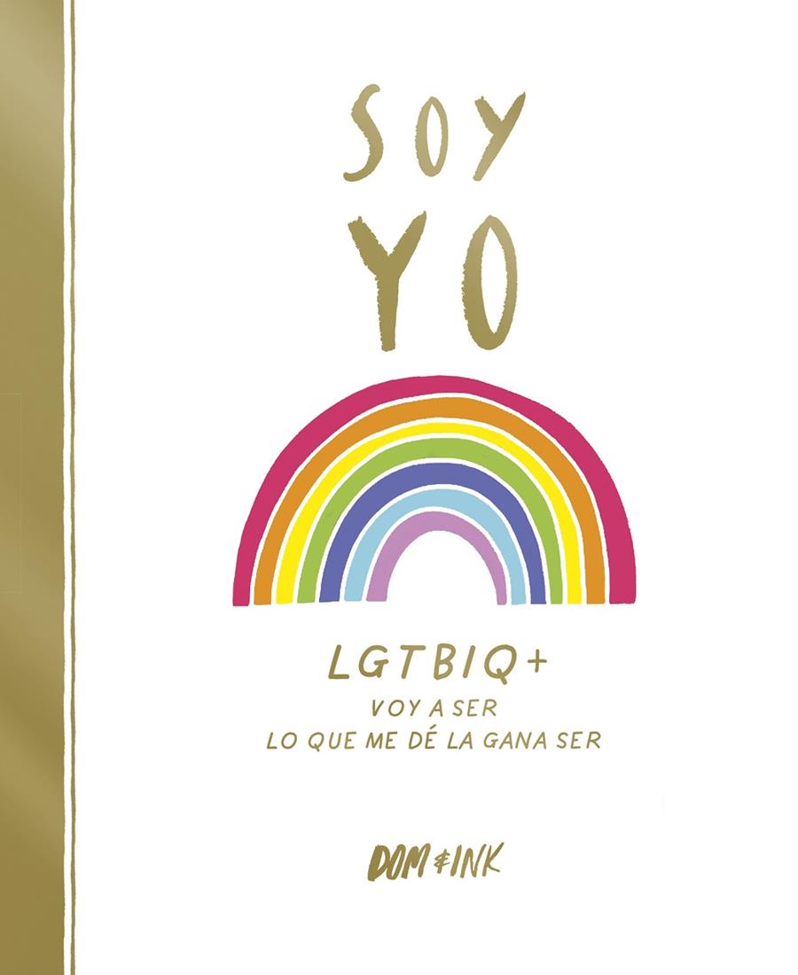 Soy yo : LGTBIQ+ Voy a ser lo que me dé la gana ser | 9788417773038 | Dom & Ink