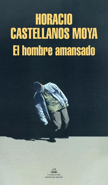 El hombre amansado | 9788439738756 | Horacio Castellanos Moya