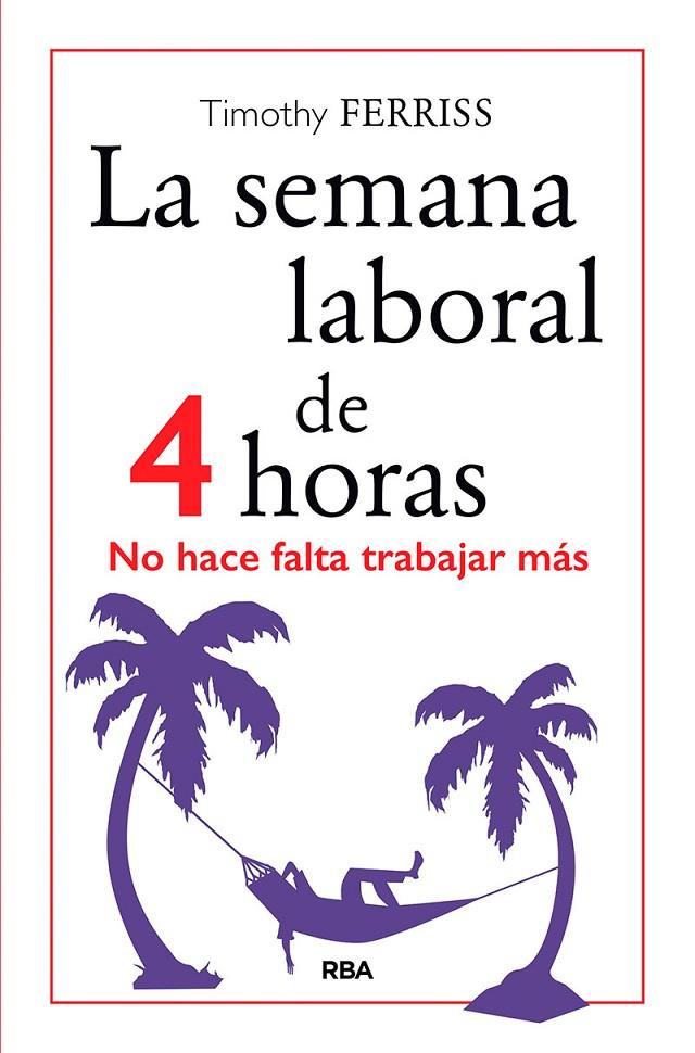 La semana laboral de 4 horas | 9788490567470 | Timothy Ferriss