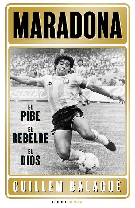 Maradona: el pibe, el rebelde, el dios | 9788448028541 | Guillem Balagué