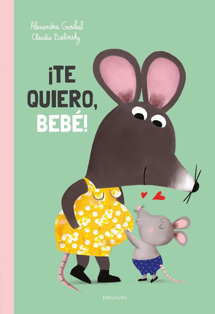 ¡Te quiero, bebé! | 9788414060506 | Alexandra Garibal ; Claudia Bielinsky