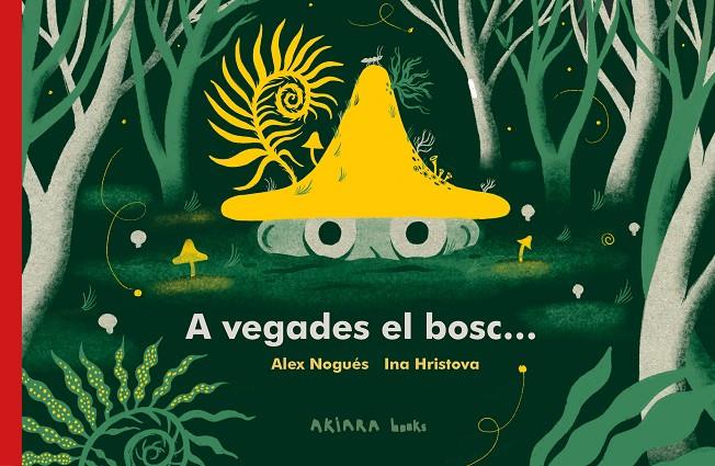 A vegades el bosc... | 9788418972287 | Alex Nogués ; Ina Hristova