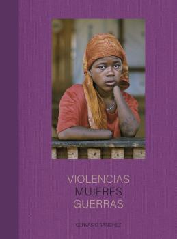 Violencias Mujeres Guerras | 9788418725654 | Gervasio Sánchez