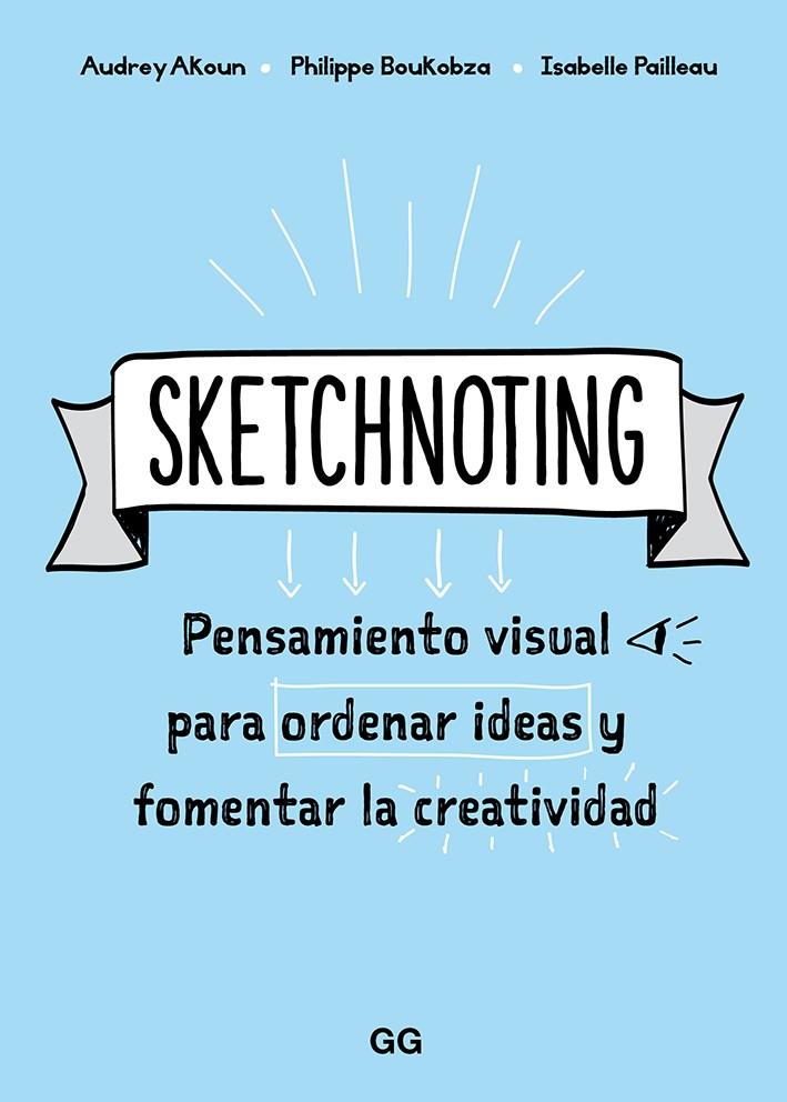 Sketchnoting : pensamiento visual para ordenar ideasy fomentar la creatividad | 9788425231469 | Audrey Akoun ; Philippe Boukobza ; Isabelle Pailleau