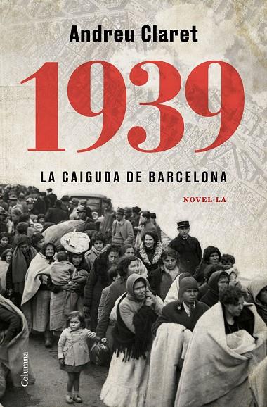 1939 : la caiguda de Barcelona | 9788466427623 | Andreu Claret