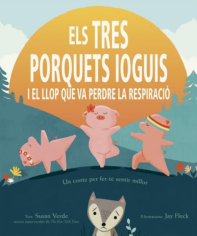 Els tres porquets ioguis i el llop que va perdre la respiració | 9788491454403 | Susan Verde ; Jay Fleck