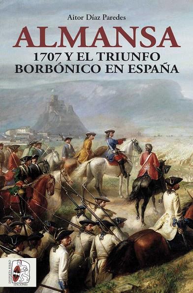 Almansa : 1707 y el triunfo borbónico en España | 9788412483048 | Aitor Díaz Paredes