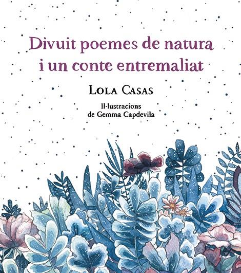 Divuit poemes de natura i un conte entremaliat | 9788499796789 | Lola Casas; Gemma Capdevila