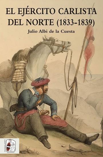 El Ejército carlista del Norte (1833-1839) | 9788494518775 | Julio Albi de la Cuesta