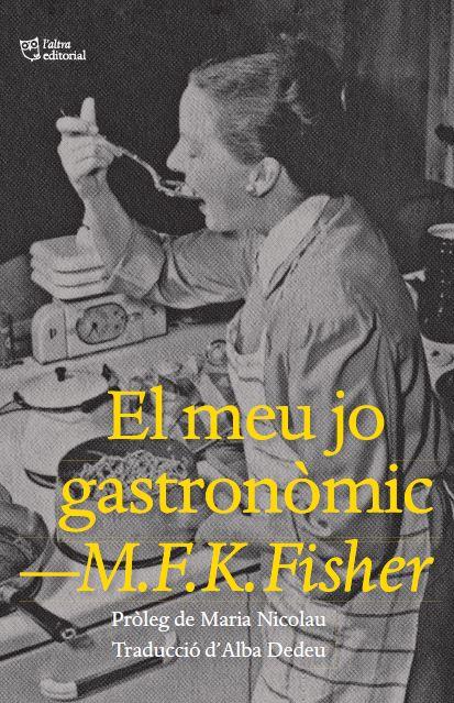 El meu jo gastronòmic | 9788412572445 |  M.F.K. Fisher