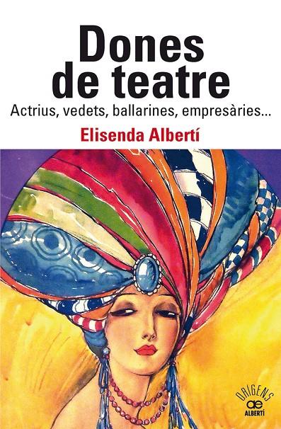 Dones de teatre : actrius,vedets, ballarines, empresàries... | 9788472461901 | Elisenda Albertí